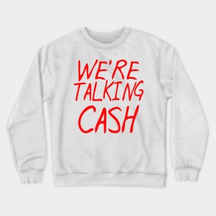 we're talking cash Crewneck Sweatshirt